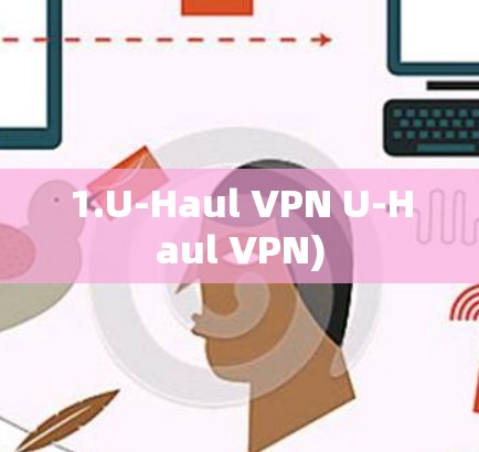 1.U-Haul VPN U-Haul VPN)